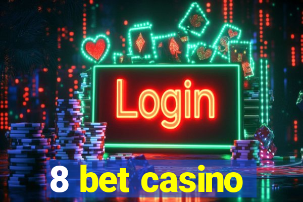 8 bet casino